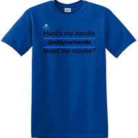 Here's My Handle-Tweet Me Maybe Personalized - Social Media shirt -T-shirt TSM02