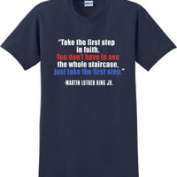 Take the first step in faith - Martin Luther King Jr -  MLK Shirt