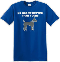 
              My Dog is Better than yours - Dog- Novelty T-shirt
            