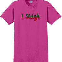 I Sleigh - Christmas Day T-Shirt -12 color choices