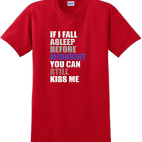 If I fall asleep before midnight you can still kiss me -  New Years Shirt