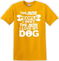 
              The more people I meet the more I like Dog- Novelty T-shirt
            