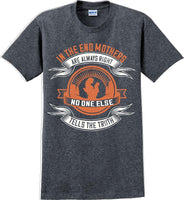 
              In the end Mothers are always right - Mother's Day TShirt
            