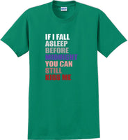 
              If I fall asleep before midnight you can still kiss me -  New Years Shirt
            