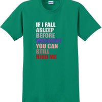 If I fall asleep before midnight you can still kiss me -  New Years Shirt