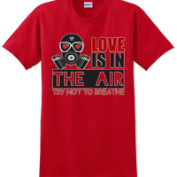 Love is in the air, Try not to breath - Valentine's Day Shirts - V-Day shirts