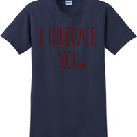 I tolerate you -  Valentine's Day Shirts - V-Day shirts