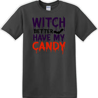 WITCH BETTER HAVE MY CANDY - Halloween - Novelty T-shirt