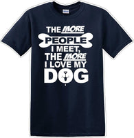 
              The more people I meet the more I like Dog- Novelty T-shirt
            
