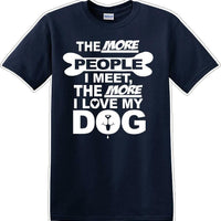 The more people I meet the more I like Dog- Novelty T-shirt