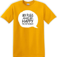 Pugs make me happy - you not much - Dog- Novelty T-shirt