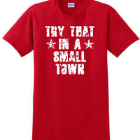 Try That in a Small Town T-Shirt Distressed  Country Music Gift