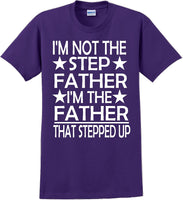 
              I'm not the step Father I'm the Father that stepped up Father's day T-Shirt
            