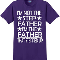 I'm not the step Father I'm the Father that stepped up Father's day T-Shirt