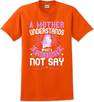 
              A Mother understands what a child does not say  - Mother's Day T-Shirt
            