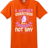 A Mother understands what a child does not say  - Mother's Day T-Shirt