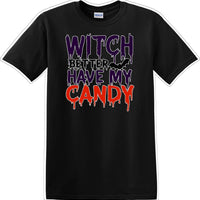 WITCH BETTER HAVE MY CANDY - Halloween - Novelty T-shirt