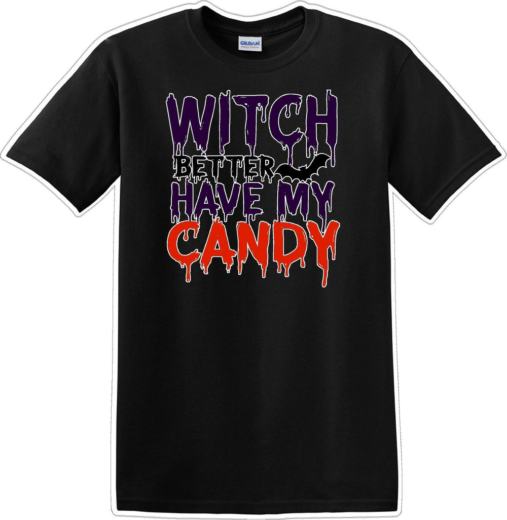 WITCH BETTER HAVE MY CANDY - Halloween - Novelty T-shirt