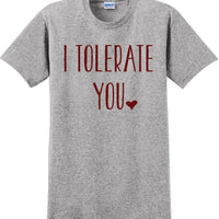 I tolerate you -  Valentine's Day Shirts - V-Day shirts