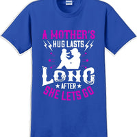 A Mother's Hug lasts long after she lets go  - Mother's Day T-Shirt