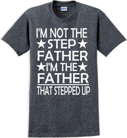 
              I'm not the step Father I'm the Father that stepped up Father's day T-Shirt
            