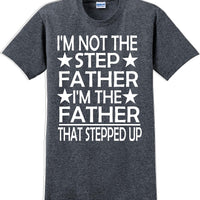 I'm not the step Father I'm the Father that stepped up Father's day T-Shirt