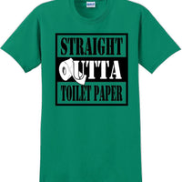 Straight outta Toilet Paper funny shirt -13 color choices