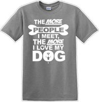 
              The more people I meet the more I like Dog- Novelty T-shirt
            