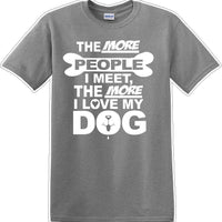 The more people I meet the more I like Dog- Novelty T-shirt