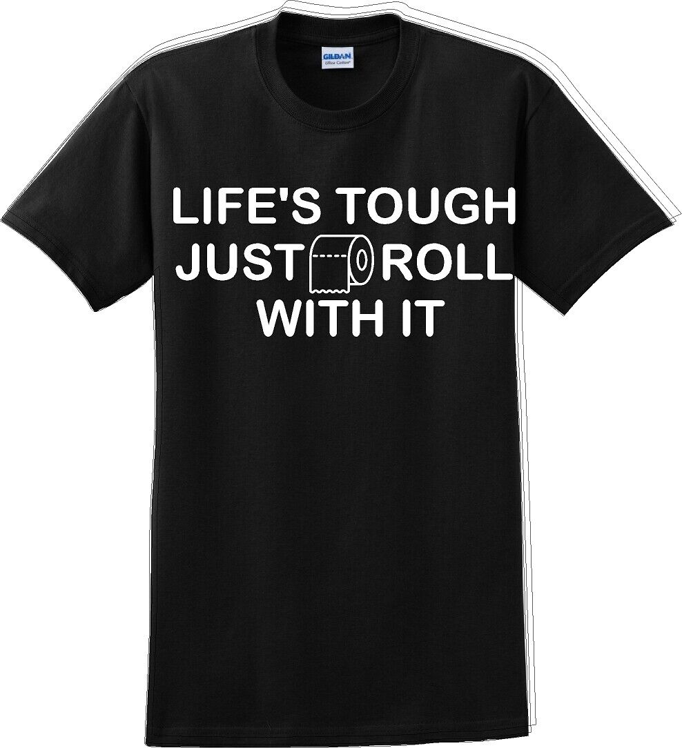 Life's tough just roll with it - Funny Humor T-Shirt  JC