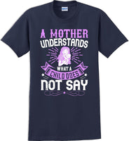 
              A Mother understands what a child does not say  - Mother's Day T-Shirt
            
