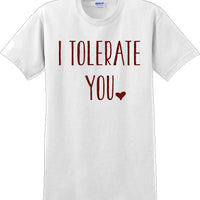 I tolerate you -  Valentine's Day Shirts - V-Day shirts