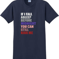 If I fall asleep before midnight you can still kiss me -  New Years Shirt