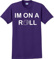 
              I'm on a ROLL - Funny Humor T-Shirt  JC
            