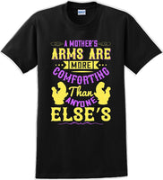 
              A Mother's arms are more comforting then anyone elses  - Mother's Day T-Shirt
            