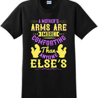 A Mother's arms are more comforting then anyone elses  - Mother's Day T-Shirt