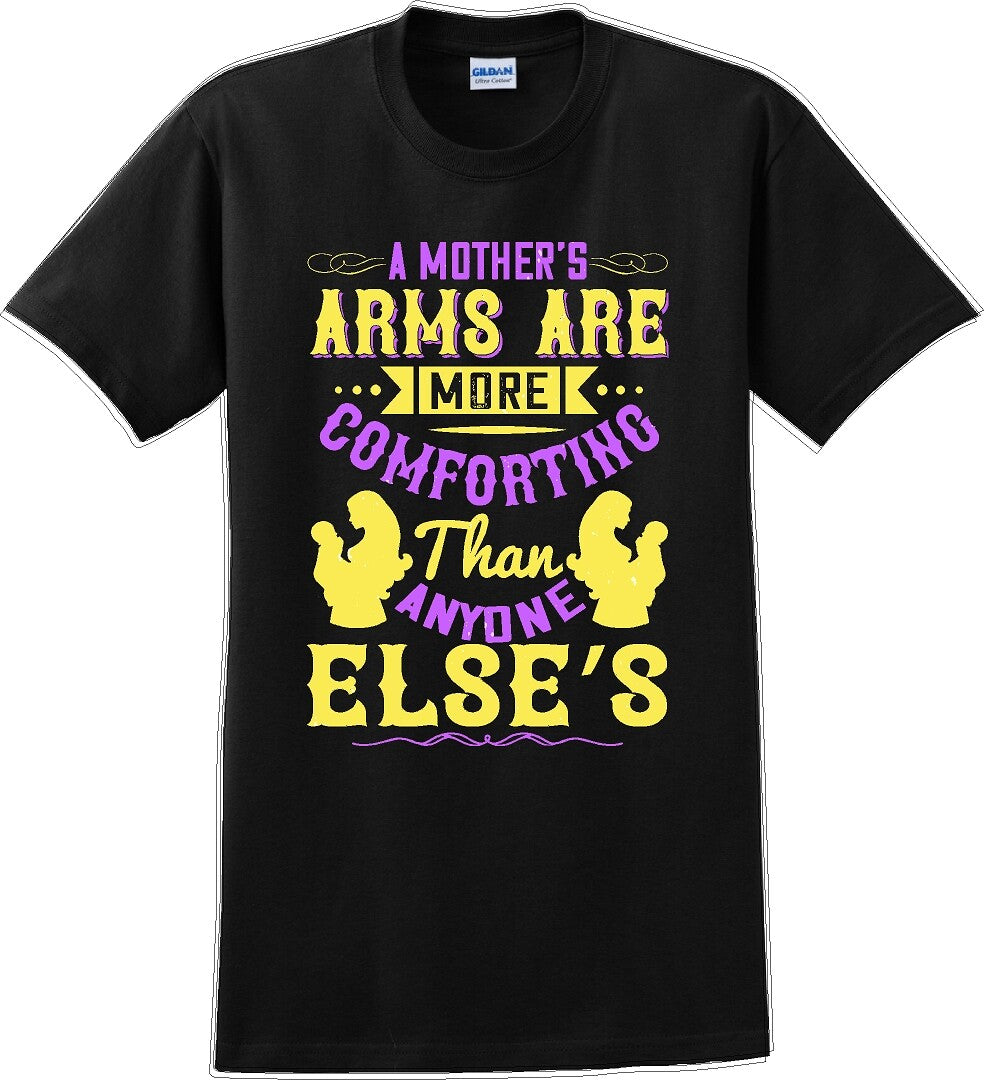 A Mother's arms are more comforting then anyone elses  - Mother's Day T-Shirt