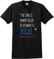
              The time is always right to do what is right - Martin Luther King Jr - MLK Shirt
            