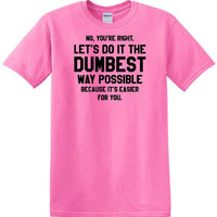 Dumbest Way Possible - Sarcasm - Fun shirt - short-sleeved T-shirt