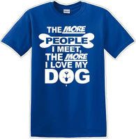 
              The more people I meet the more I like Dog- Novelty T-shirt
            