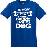 The more people I meet the more I like Dog- Novelty T-shirt