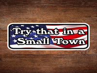 
              Try that in a small town Car Bumper STICKER Decal 3"X9"
            