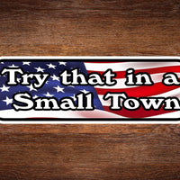 Try that in a small town Car Bumper STICKER Decal 3"X9"