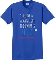 
              The time is always right to do what is right - Martin Luther King Jr - MLK Shirt
            