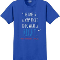 The time is always right to do what is right - Martin Luther King Jr - MLK Shirt