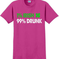 1% Irish 99% Drunk - St. Patrick's Day  T-Shirt -12 color choices