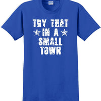 Try That in a Small Town T-Shirt Distressed  Country Music Gift