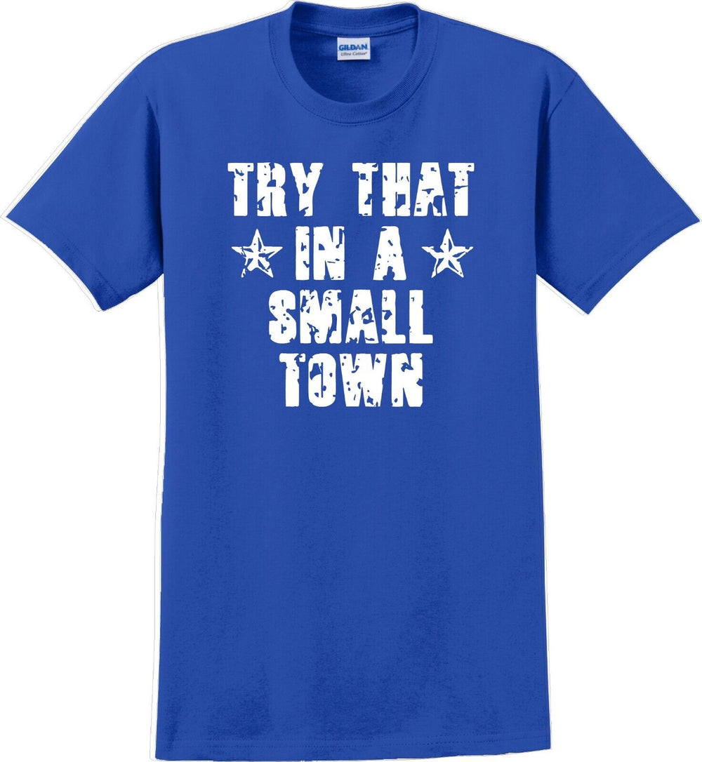 Try That in a Small Town T-Shirt Distressed  Country Music Gift