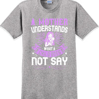 A Mother understands what a child does not say  - Mother's Day T-Shirt