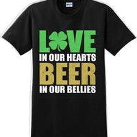 Love in our hearts beer in our bellies - St. Patrick's Day T-Shirt